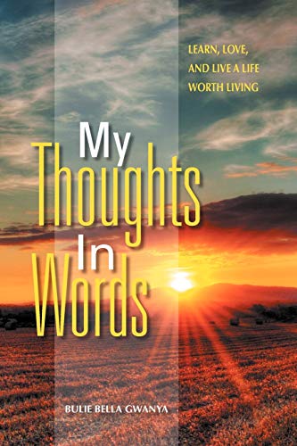 My Thoughts In Words: Learn, Love, and Live a Life Worth Living