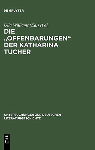 Die Offenbarungen der Katharina Tucher (Untersuchungen zur deutschen Literaturgeschichte, 98, Band 98)