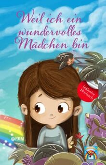 Weil ich ein wundervolles Mädchen bin: inkl. Hörbuch! Mehr Mut, Selbstvertrauen und innere Stärke durch einzigartige, inspirierende Geschichten. Mutmachgeschichten für Mädchen. Von Lehrern empfohlen!