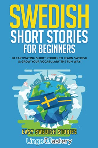 Lingo Mastery Swedish Short Stories For Beginners, 20 Captivating Short Stories To Learn Swedish & Grow Your Vocabulary The Fun Way! (Easy Swedish Stories, Band 1)