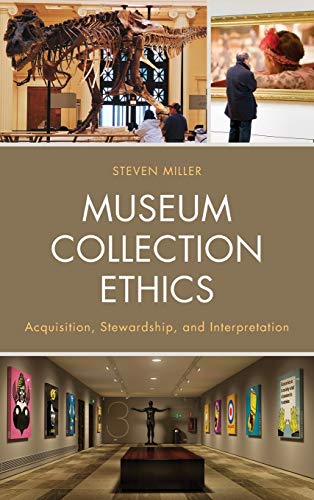 Museum Collection Ethics: Acquisition, Stewardship, and Interpretation
