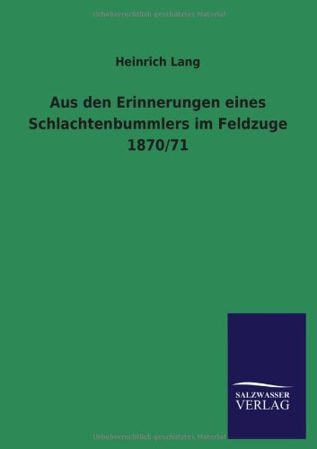 Aus den Erinnerungen eines Schlachtenbummlers im Feldzuge 1870/71