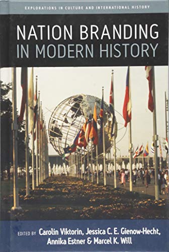 Nation Branding in Modern History (Explorations in Culture and International History, Band 9)