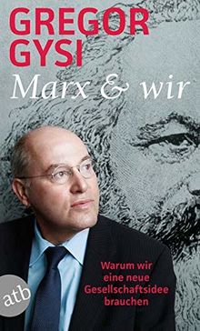 Marx und wir: Warum wir eine neue Gesellschaftsidee brauchen