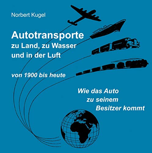 Autotransporte, zu Land, zu Wasser und in der Luft: von 1900 bis