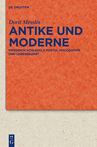 Antike und Moderne: Friedrich Schlegels Poetik, Philosophie und Lebenskunst (Quellen und Forschungen zur Literatur- und Kulturgeschichte)
