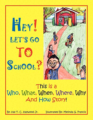 HEY! LET'S GO TO SCHOOL?: This is a Who, What, When, Where, Why and How Story!