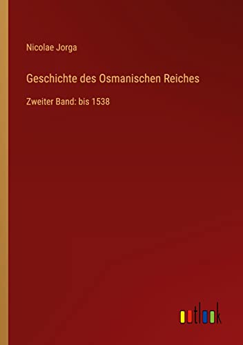 Geschichte des Osmanischen Reiches: Zweiter Band: bis 1538