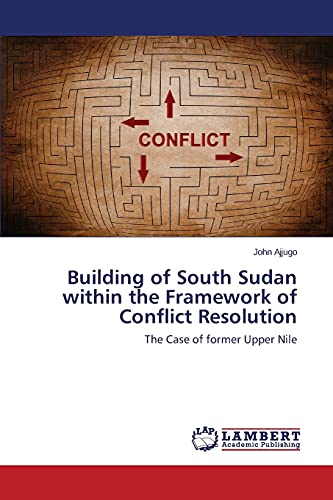 Building of South Sudan within the Framework of Conflict Resolution: The Case of former Upper Nile