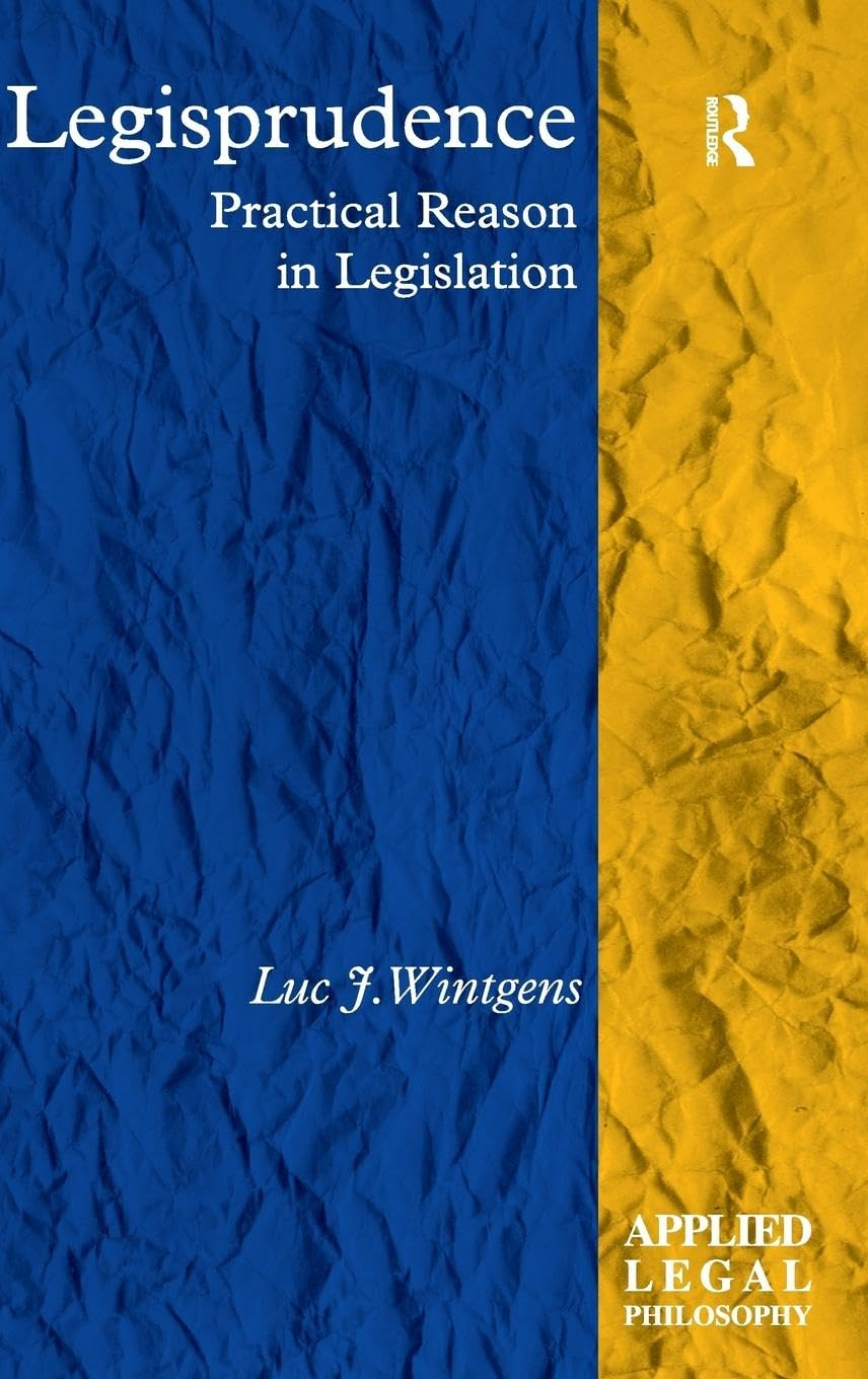 Legisprudence: Practical Reason in Legislation (Applied Legal Philosophy)