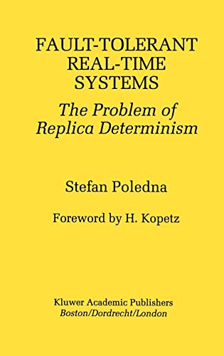 Fault-Tolerant Real-Time Systems: The Problem of Replica Determinism (The Springer International Series in Engineering and Computer Science, 345, Band 345)