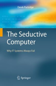 The Seductive Computer: Why IT Systems Always Fail