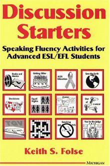 Discussion Starters: Speaking Fluency Activities for Advanced ESL/EFL Students