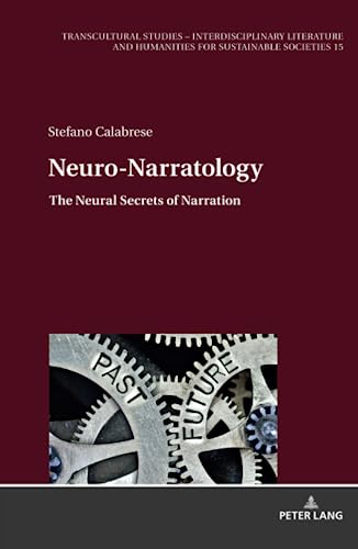 Neuro-Narratology: The Neural Secrets of Narration (Transcultural Studies – Interdisciplinary Literature and Humanities for Sustainable Societies, Band 15)