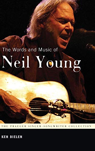 The Words and Music of Neil Young (Praeger Singer-songwriter Collection)