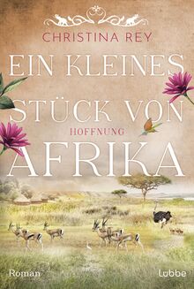 Ein kleines Stück von Afrika - Hoffnung: Roman. Eine packende Geschichte um das Schicksal einer Familie und eines Tierreservats in Kenia (Das endlose Land, Band 2) von Rey, Christina  | Buch | Zustand sehr gut