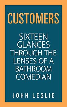 Customers: Sixteen Glances Through the Lenses of a Bathroom Comedian