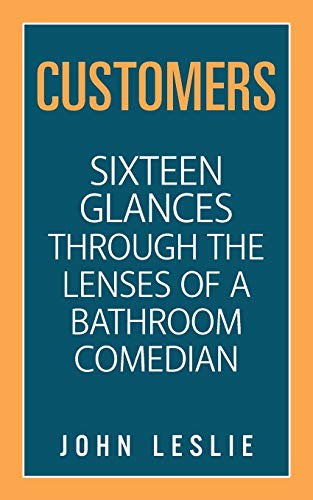 Customers: Sixteen Glances Through the Lenses of a Bathroom Comedian