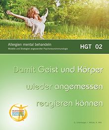 Allergien mental behandeln: Damit Geist und Körper wiedr angemessen reagieren können. Modelle und Strategien angewandter Psychoneuroimmunologie