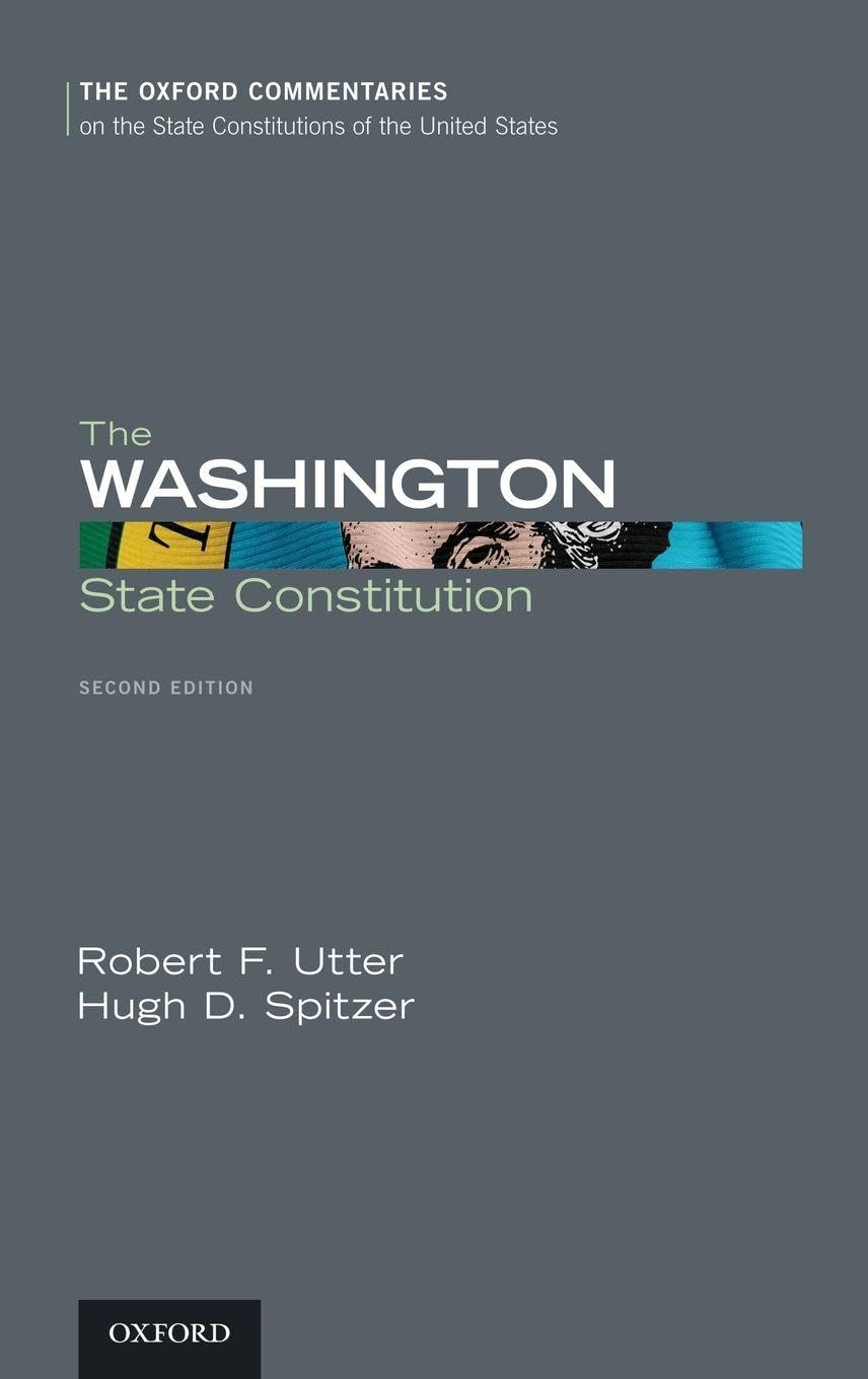 The Washington State Constitution (Oxford Commentaries on the State Constitutions of the United States)