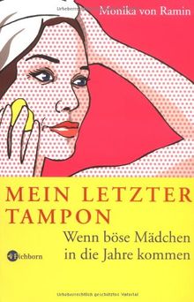 Mein letzter Tampon: Wenn böse Mädchen in die Jahre kommen