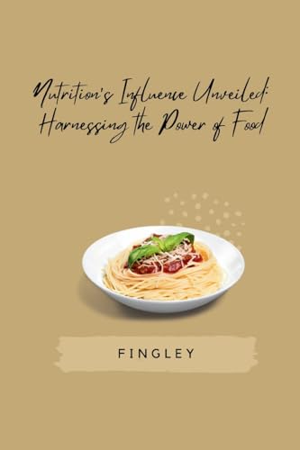 Nutrition's Influence Unveiled: Harnessing the Power of Food: DE