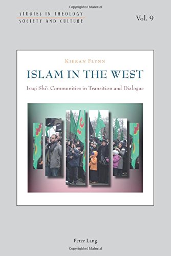 Islam in the West: Iraqi Shi'i Communities in Transition and Dialogue (Studies in Theology, Society and Culture)