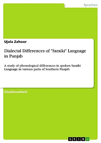 Dialectal Differences of Saraiki Language in Punjab: A study of phonological differences in spoken Saraiki Language in various parts of Southern Punjab