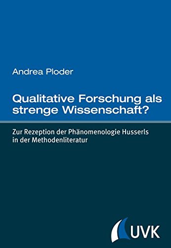Qualitative Forschung als strenge Wissenschaft?: Zur Rezeption der Phänomenologie Husserls in der Methodenliteratur