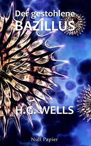 Der gestohlene Bazillus: Und andere wundersame Geschichten (Science Fiction & Fantasy bei Null Papier)