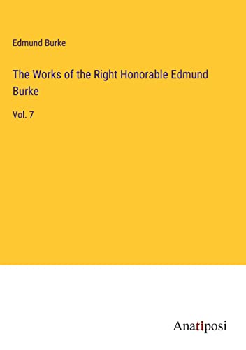 The Works of the Right Honorable Edmund Burke: Vol. 7