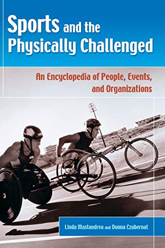 Sports and the Physically Challenged: An Encyclopedia of People, Events, and Organizations