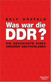 Was war die DDR?: Die Geschichte eines anderen Deutschlands