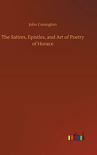 The Satires, Epistles, and Art of Poetry of Horace