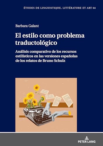 El estilo como problema traductológico. Análisis comparativo de los recursos estilísticos en las versiones españolas de los relatos de Bruno Schulz ... arts / Studi di Lingua, Letteratura e Arte)