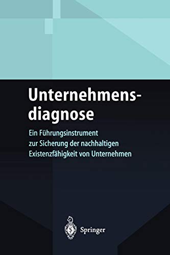 Unternehmensdiagnose: Ein Führungsinstrument zur Sicherung der nachhaltigen Existenzfähigkeit von Unternehmen (German Edition)