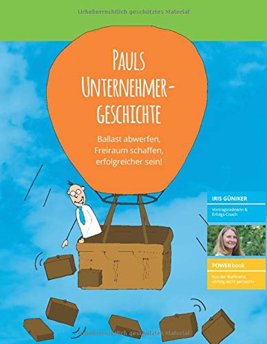 Pauls Unternehmergeschichte: Ballast abwerfen, Freiraum schaffen, erfolgreicher sein