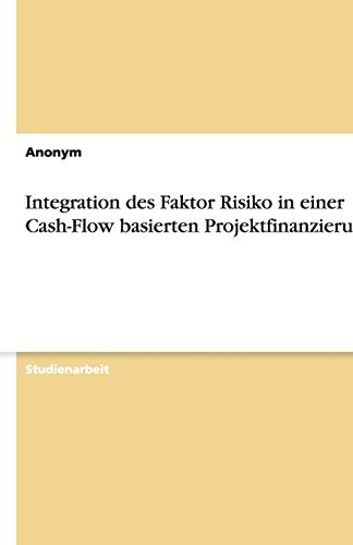 Integration des Faktor Risiko in einer Cash-Flow basierten Projektfinanzierung