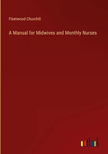 A Manual for Midwives and Monthly Nurses