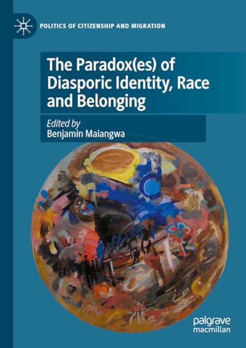 The Paradox(es) of Diasporic Identity, Race and Belonging (Politics of Citizenship and Migration)