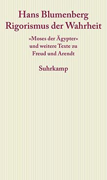 Rigorismus der Wahrheit: »Moses der Ägypter« und weitere Texte zu Freud und Arendt