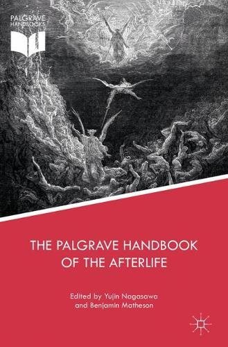 The Palgrave Handbook of the Afterlife (Palgrave Frontiers in Philosophy of Religion)