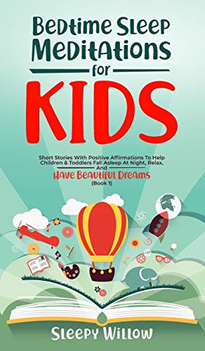 Bedtime Sleep Meditations for Kids: Short Stories with Positive Affirmations to Help Children and Toddlers Fall Asleep at Night, Relax, and Have Beautiful Dreams