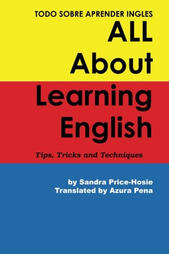 Todo sobre aprender Ingles All About Learning English: Tips, Tricks and Techniques