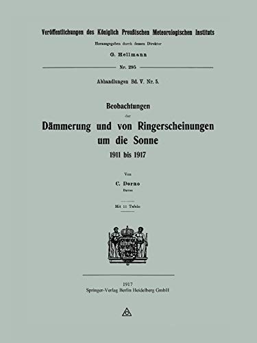 Beobachtungen der Dämmerung und von Ringerscheinungen um die Sonne 1911 bis 1917 (Veröffentlichungen des Königlich Preußischen Meteorologischen ... des Preußischen Meteorologischen Instituts)