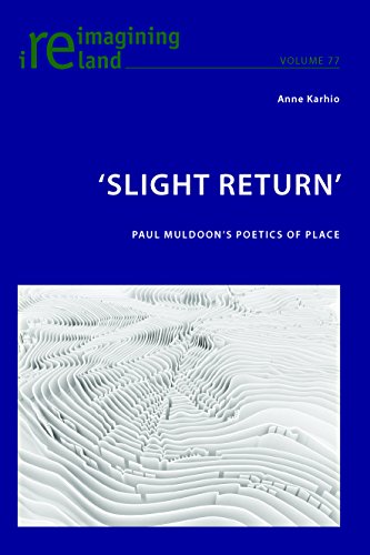 'Slight Return': Paul Muldoon's Poetics of Place (Reimagining Ireland)
