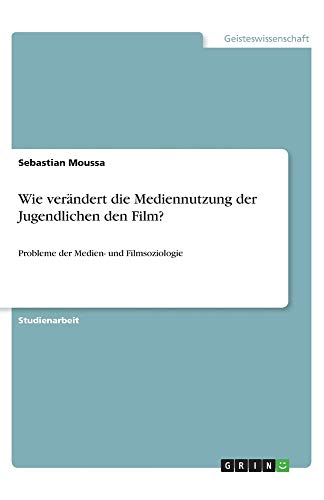 Wie verändert die Mediennutzung der Jugendlichen den Film?: Probleme der Medien- und Filmsoziologie