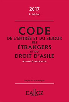 Code de l'entrée et du séjour des étrangers et du droit d'asile 2017, annoté et commenté : papier et numérique