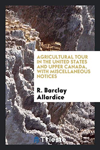 Agricultural tour in the United States and Upper Canada, with miscellaneous notices
