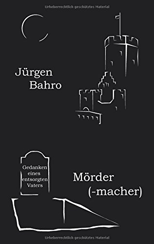 Mördermacher: Gedanken eines entsorgten Vaters